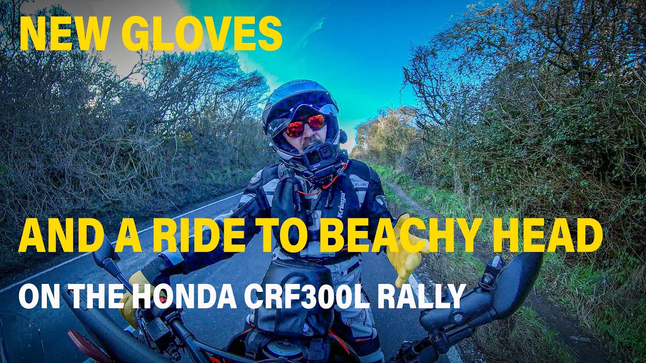 New Gloves and a ride to Beachy Head on the Honda CRF300L Rally