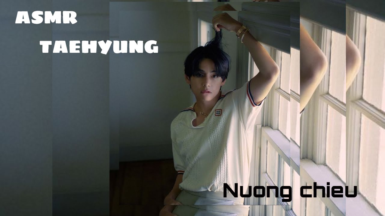 [ASMR_TAEHYUNG](HEADPHONE) (CC)|NUÔNG CHIỀU|