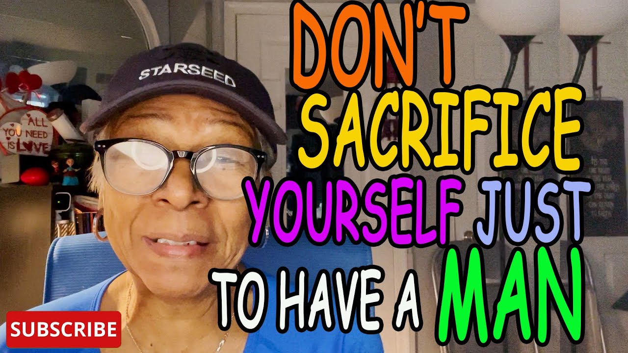 DON'T SCRIFICE YOURSELF JUST TO HAVE A MAN  : Relationship advice