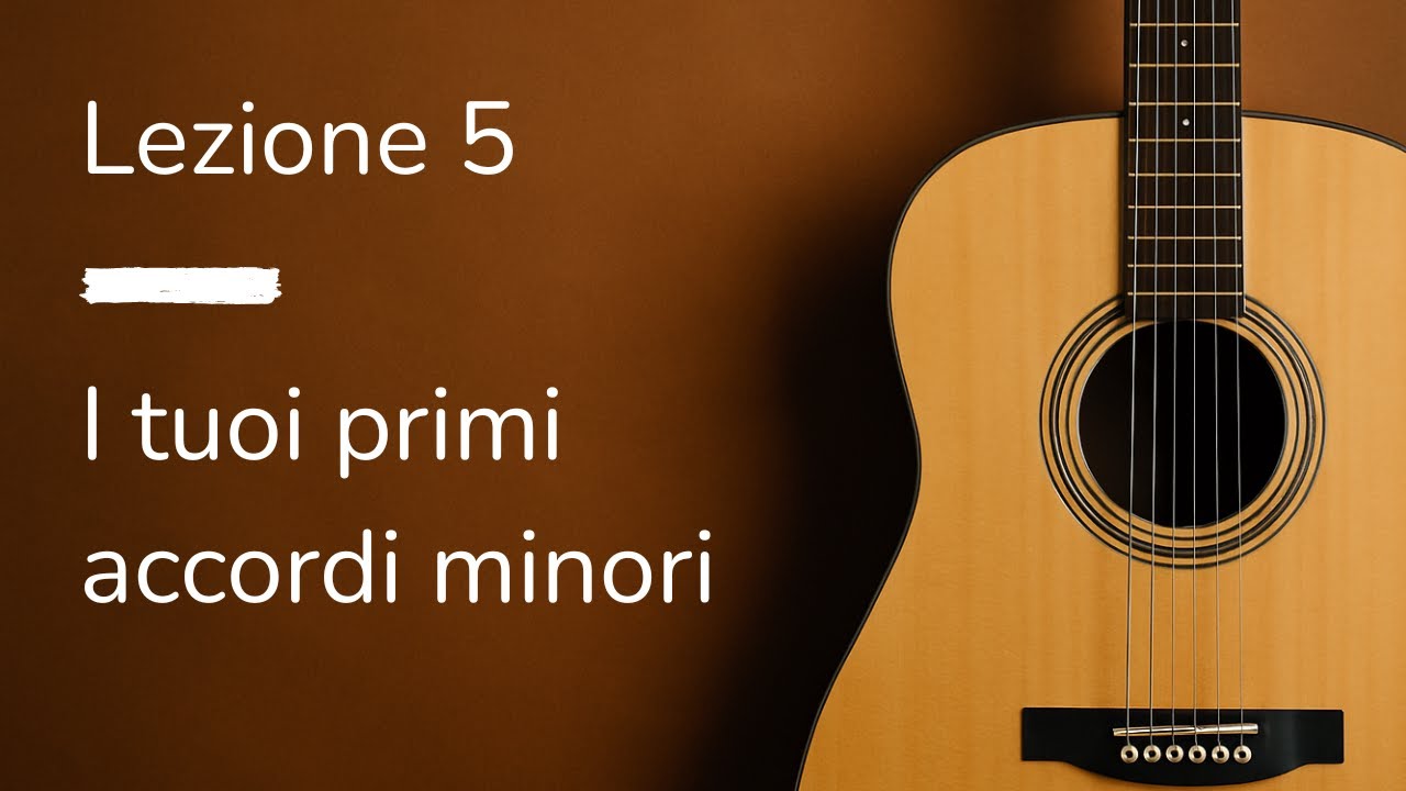 Lezione 5 - I tuoi primi accordi minori