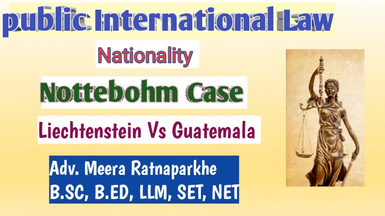 Public International Law, Nottebohm Case( Liechtenstein Vs Guatemala)