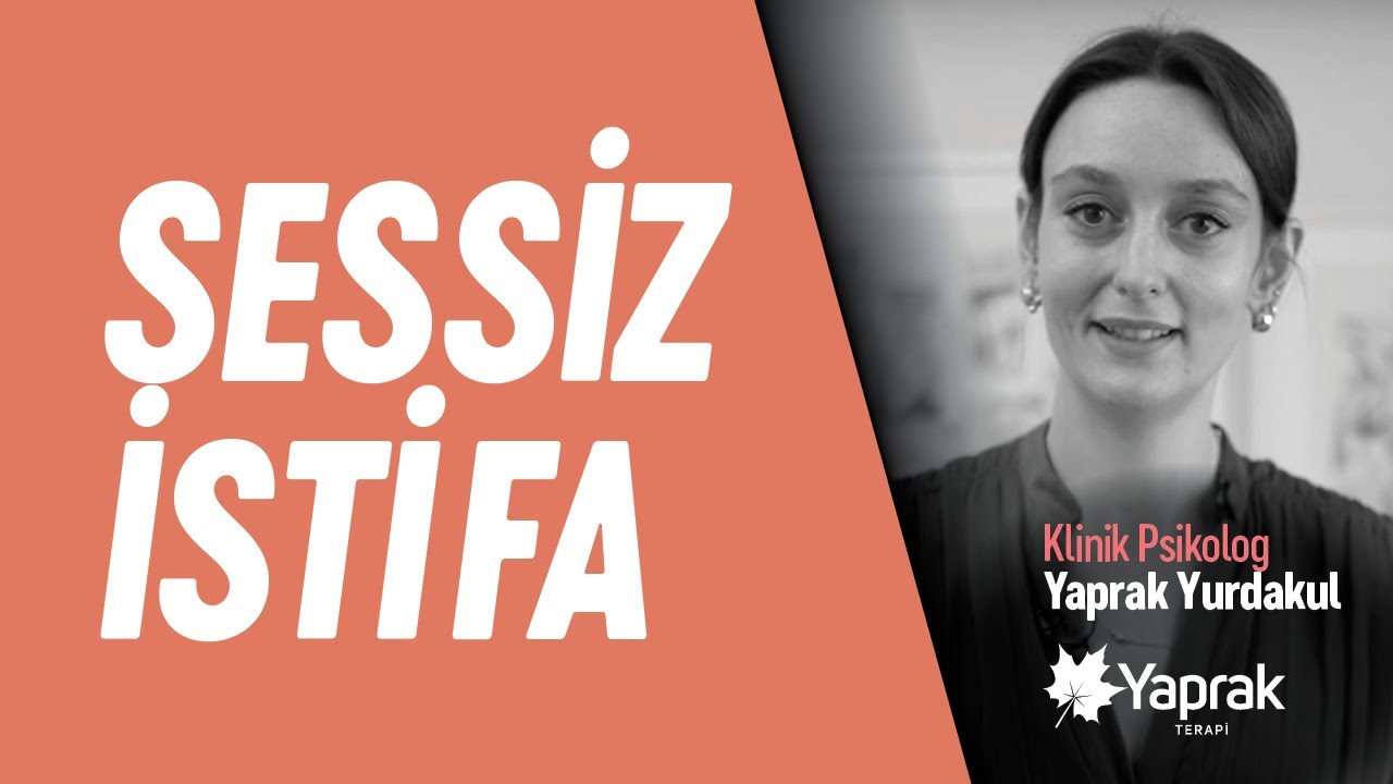 İş yaşamı yeni bir kavramla tanıştı: SESSİZ İSTİFA / Uzm. Psk. Yaprak Yurdakul | YAPRAK TERAPİ