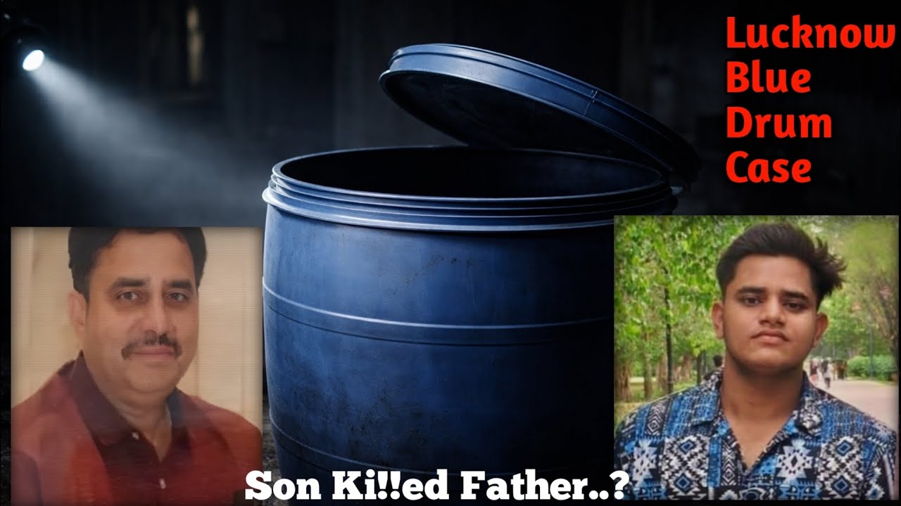 Why Did A Son Ki!!ed His Own Father..? Lucknow Blue Drum Case Explained..|