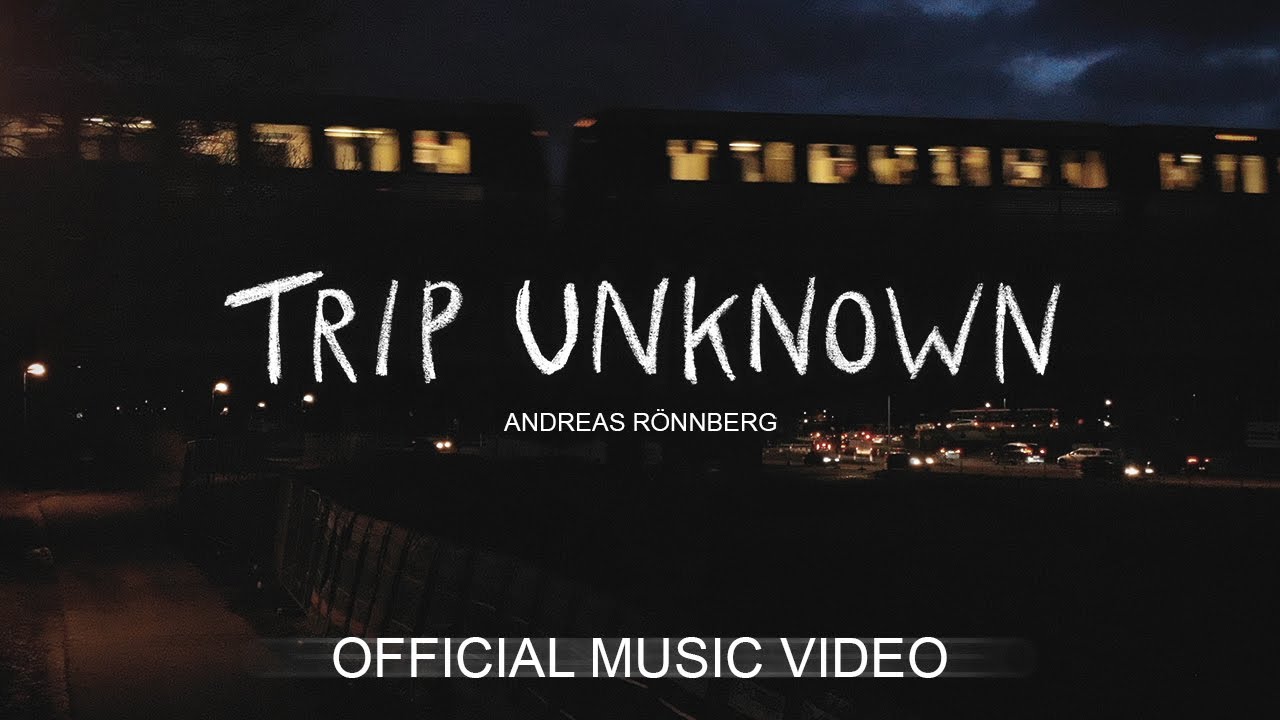 Andreas Rönnberg - Trip Unknown (Official Music Video)