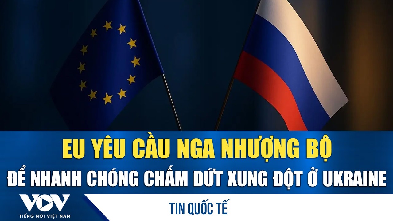 EU yêu cầu Nga nhượng bộ để nhanh chóng chấm dứt xung đột ở Ukraine | VOV