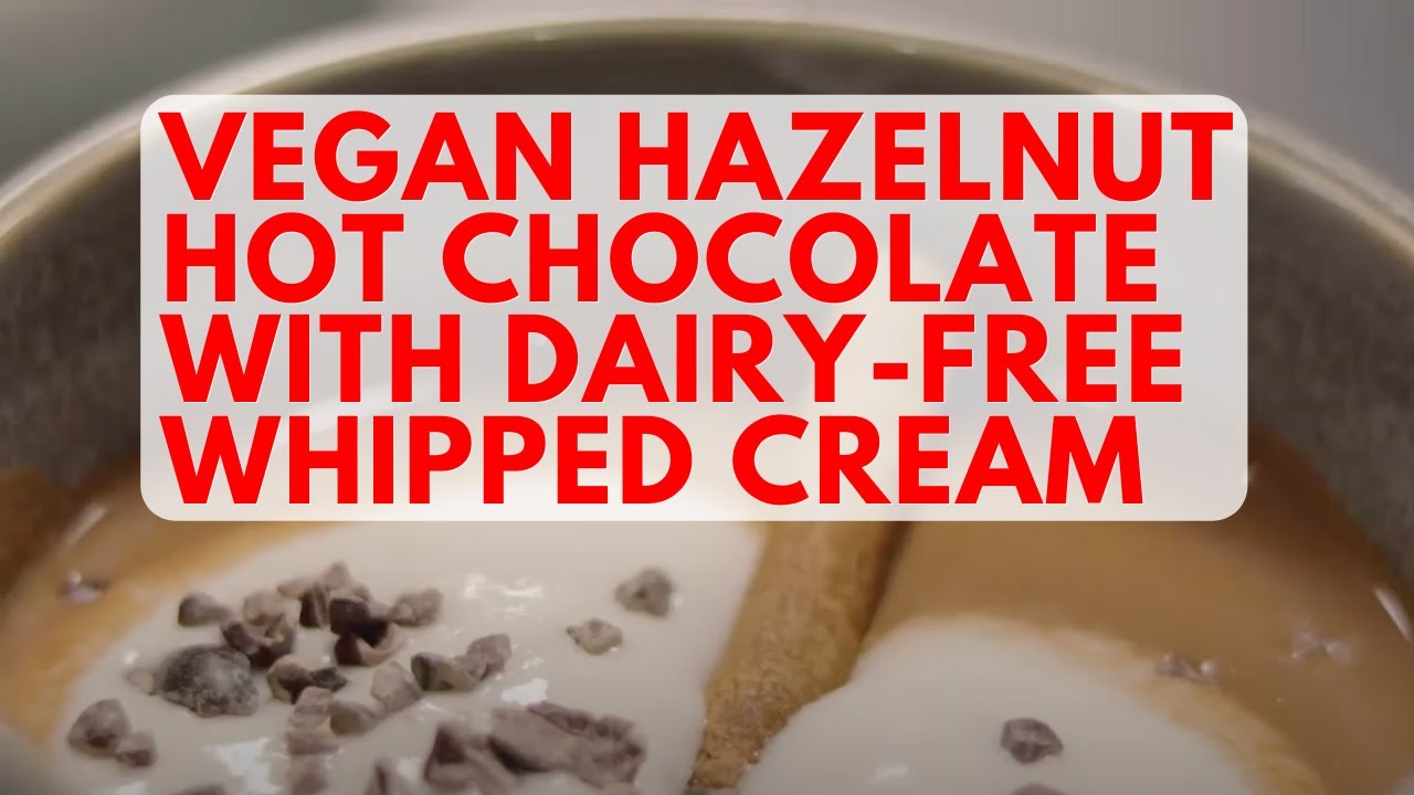 Vegan Hazelnut Hot Chocolate with Dairy-Free Whipped Cream