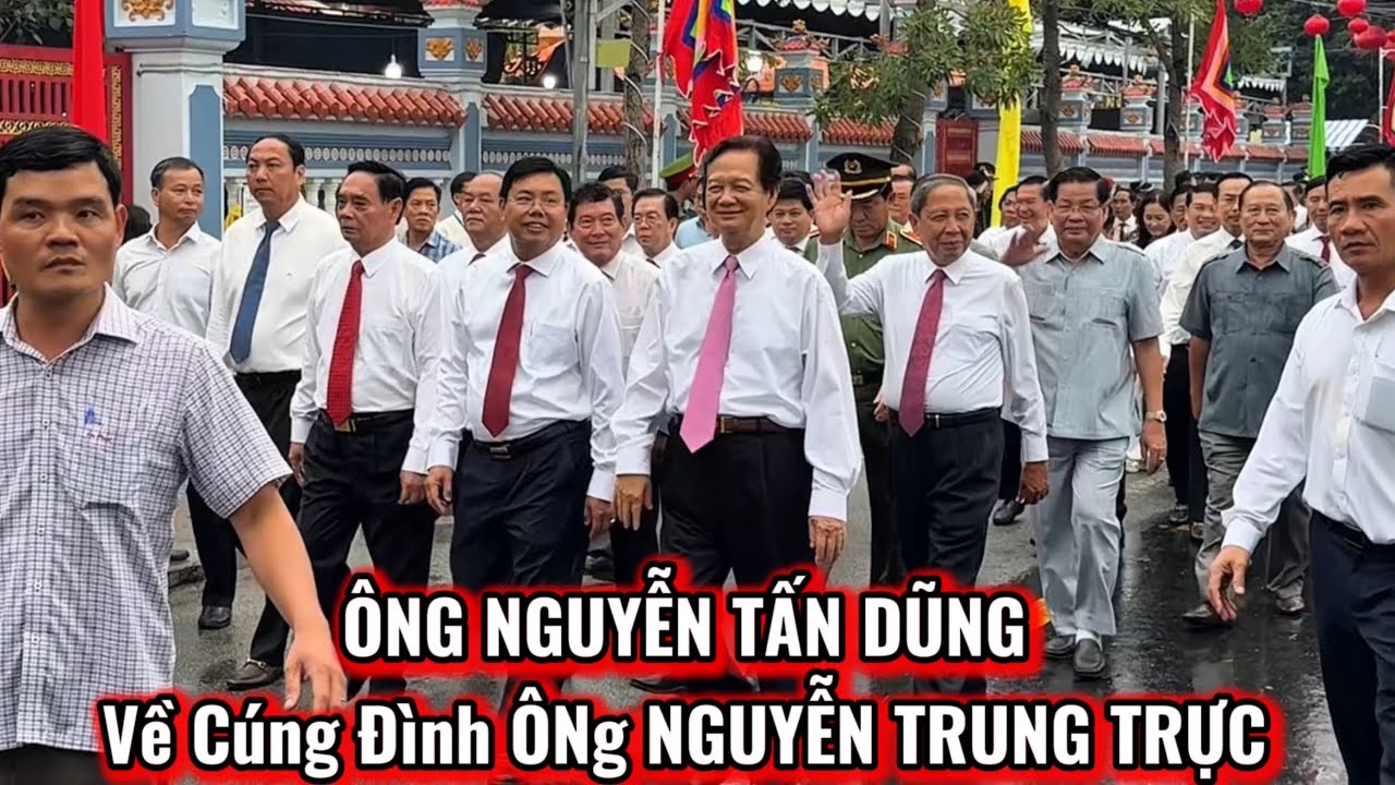 Ông NGUYỄN TẤN DŨNG Về Dự Lễ Hội Cúng Đình Ông NGUYỄN TRUNG TRỰC Năm Nay 26/8/2025 AL