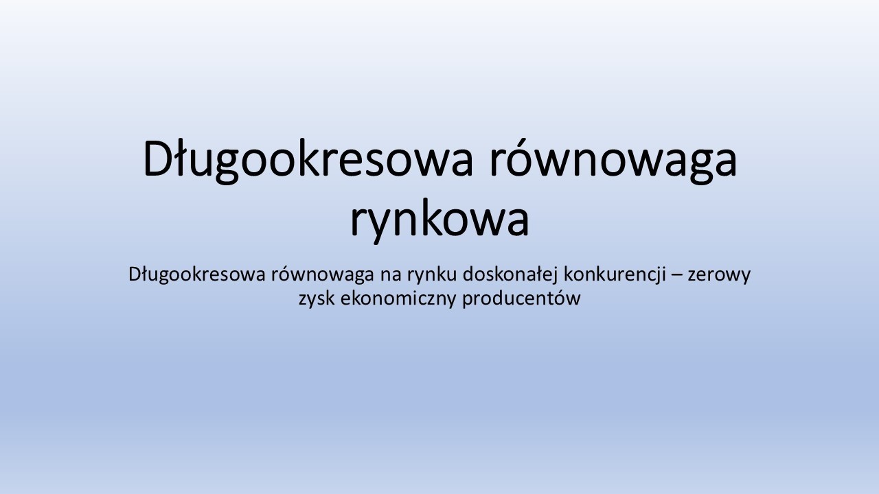 Konkurencja doskonała   długookresowa równowaga rynkowa
