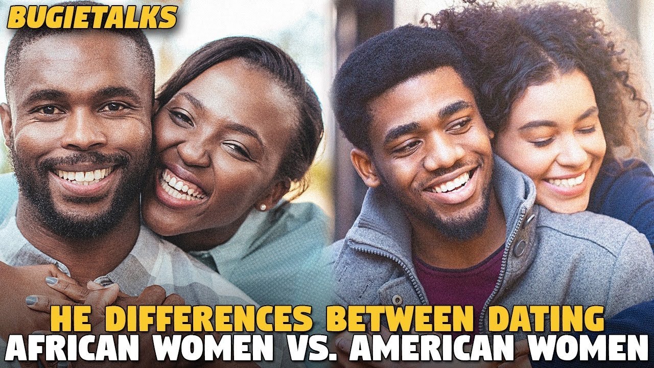 The Differences Between Dating African Women Vs. American Women (@BugieTalks)