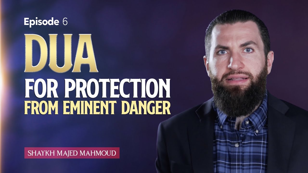 [Ep 6] Dua For Protection From Eminent Danger | Sh. Majed Mahmoud #DhulHijjah2023