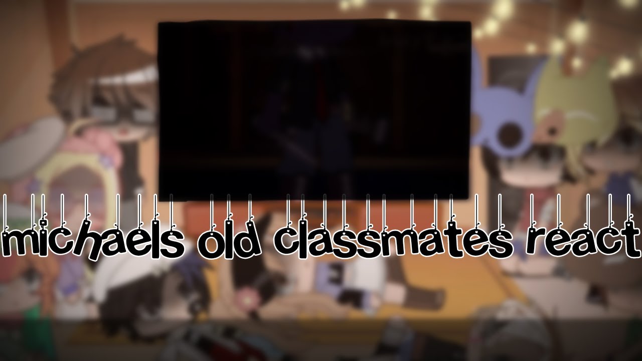 Michaels old classmates react to meme •|FNAF|•
