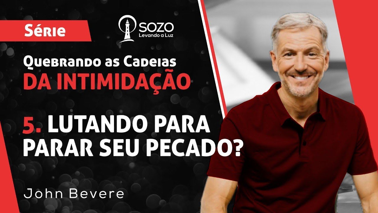 John Bevere - Quebrando as Cadeias da Intimida&ccedil;&atilde;o - 05|Lutando Para Parar o Seu Pecado?