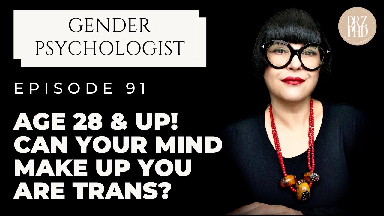Can Your Mind Convince You You're Trans When You're Not? (Age 28+) | Dr. Z