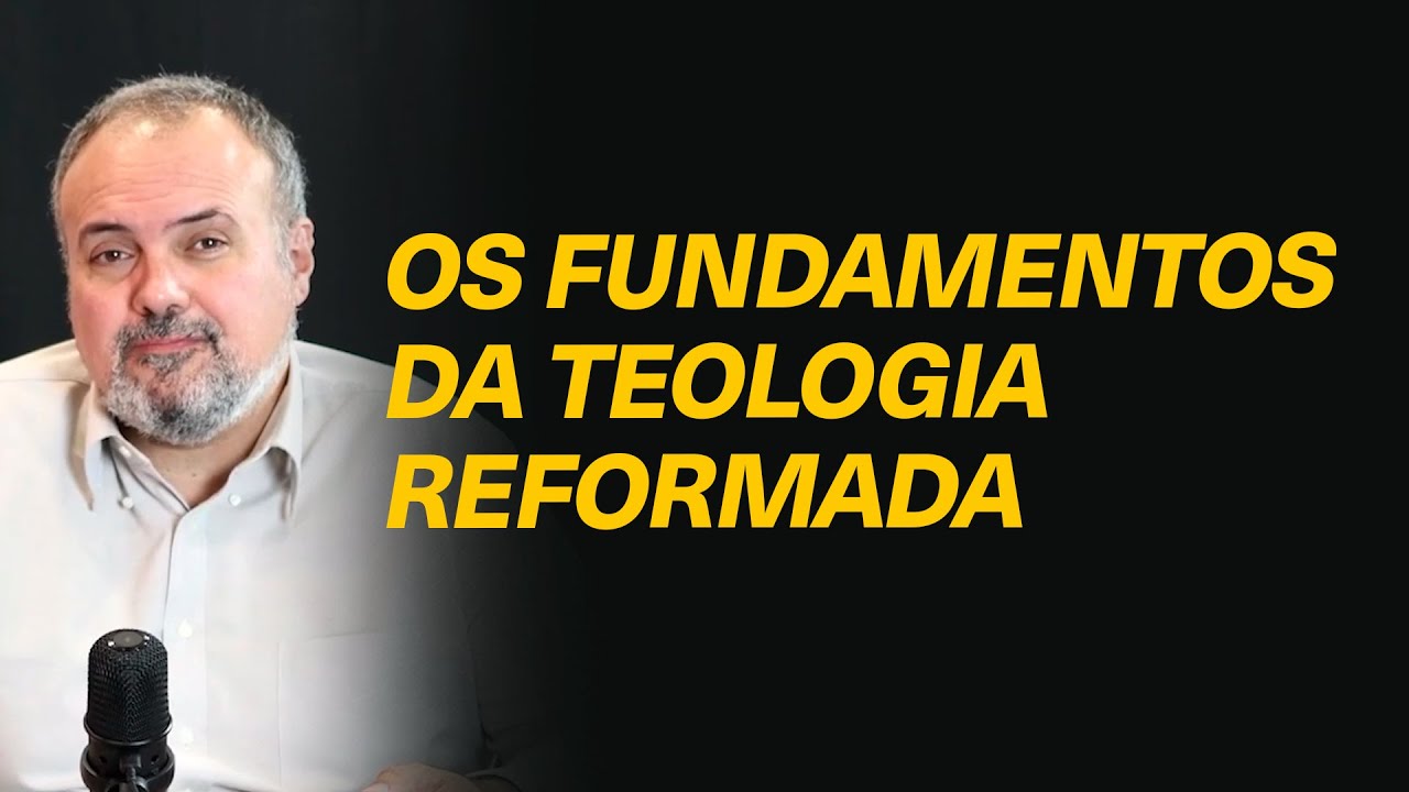 Quais s&atilde;o os fundamentos da Teologia Reformada? - Rev. Emilio Garofalo Neto