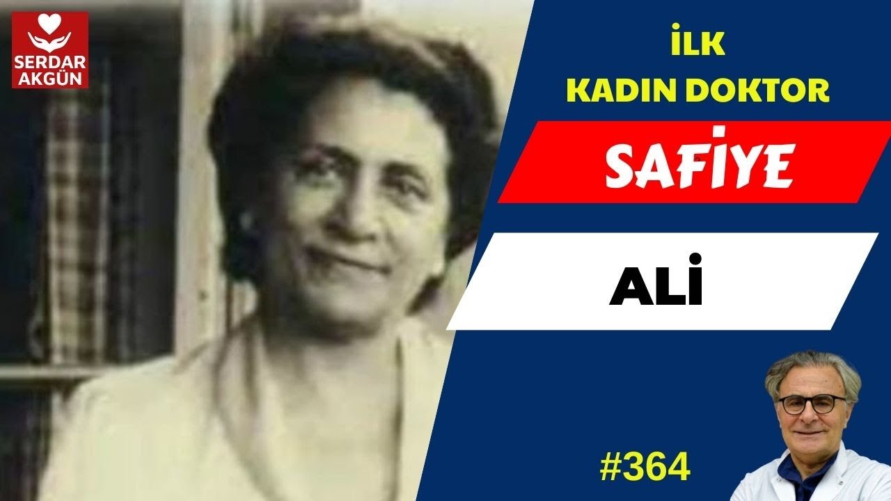 364. İlk kadın doktor, Safiye Ali, Sağlık Videoları, Serdar Akgün