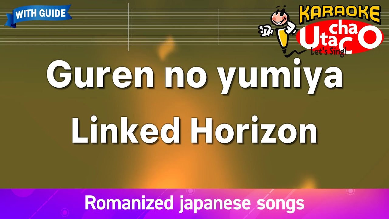 Guren no yumiya – Linked Horizon (Romaji Karaoke with guide)