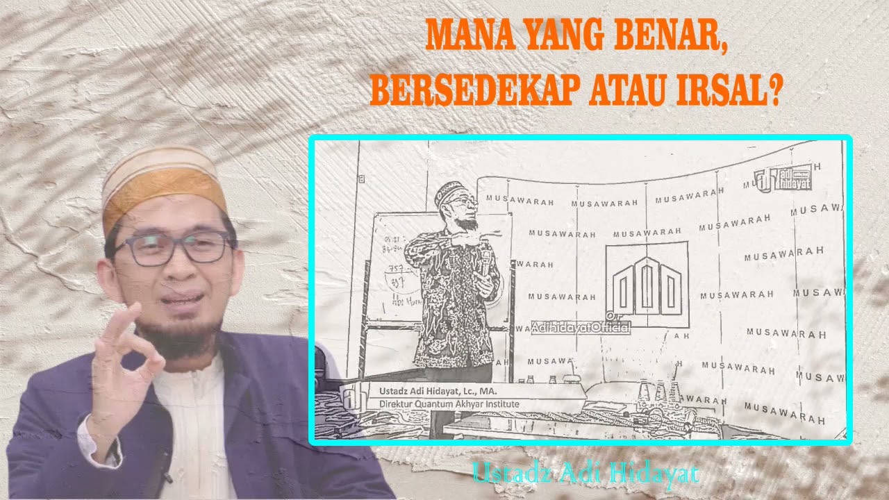 Mana Yang Benar, Bersedekap Atau Irsal - Ustadz Adi Hidayat
