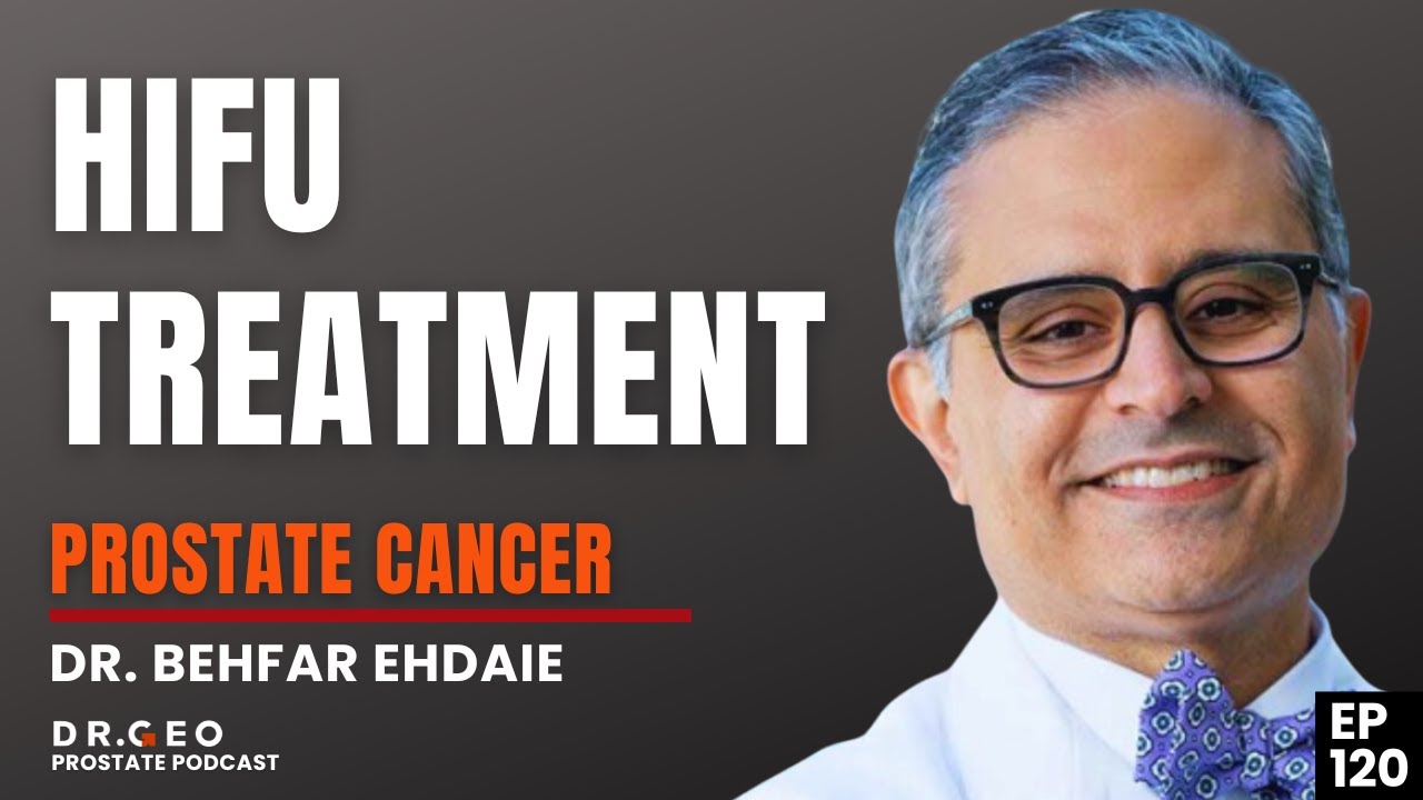 Active Surveillance, Better physician communication and HIFU with Dr. Behfar Ehdaie | EP 120