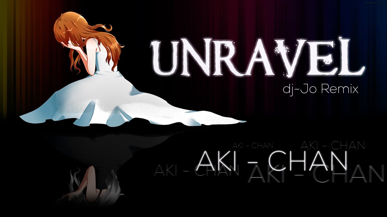 【Aki-chan】 Unravel Full DJ-JO Remix 【Cover en español】