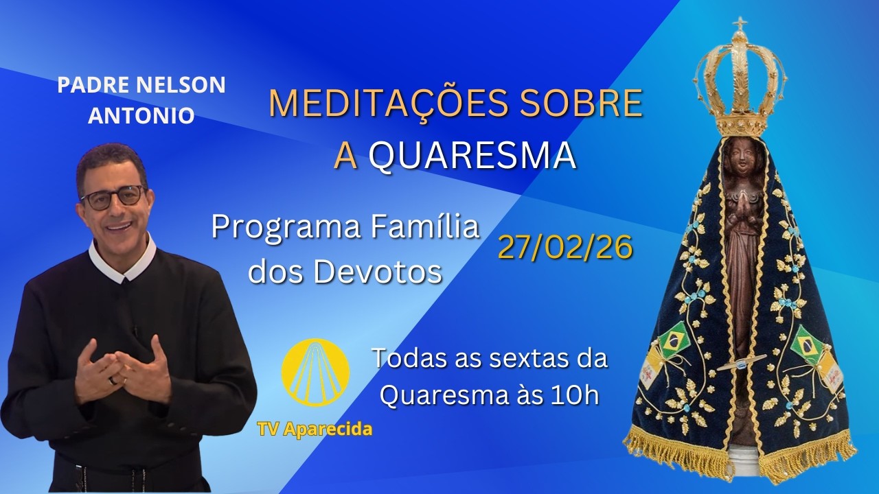 Padre Nelson na Tv Aparecida,  Meditações sobre a Quaresma - Programa Família dos Devotos