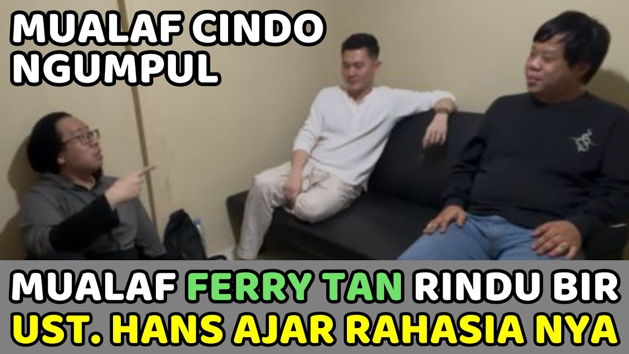 Mualaf Ferry Tan Rindu Bir dan Makanan Haram..Ustad Mualaf Hans Ajar Rahasia Terbesar