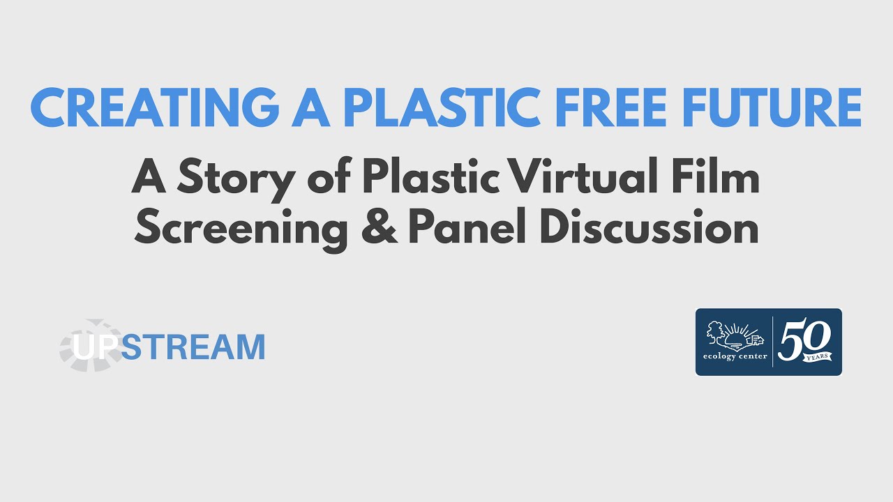 Creating a Plastic Free Future: A Story of Plastic Virtual Film Screening & Panel Discussion