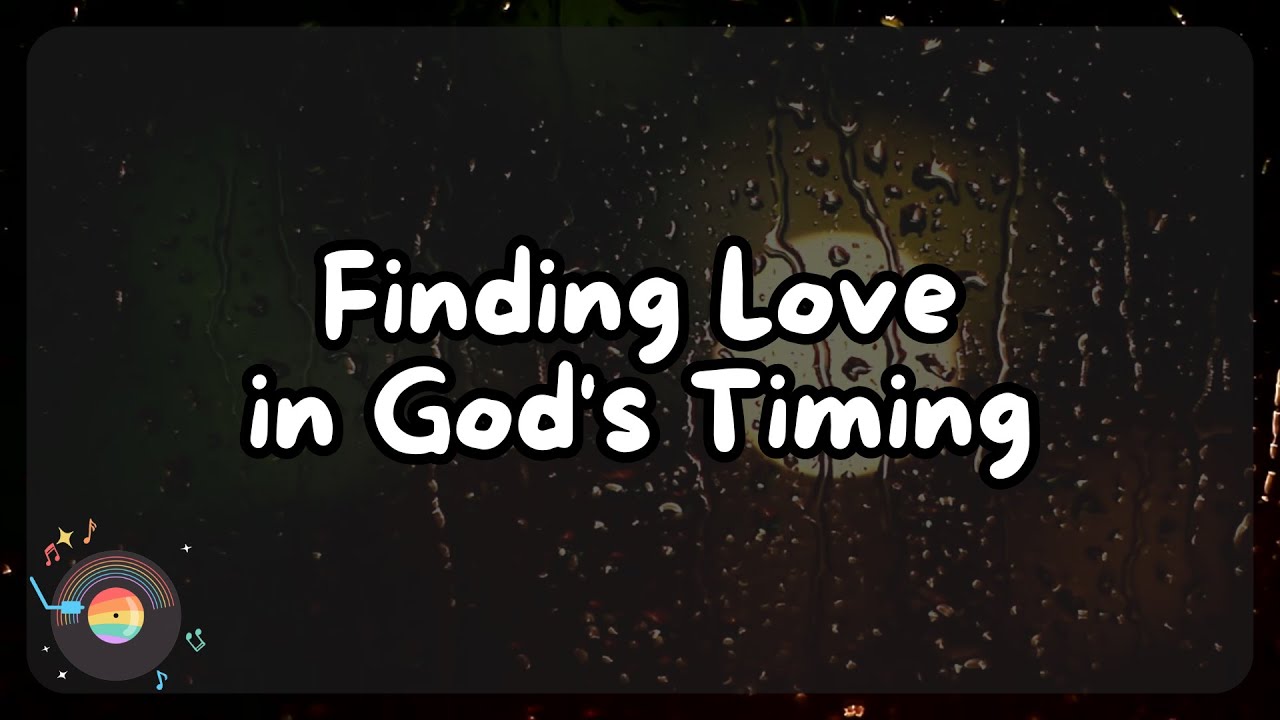 Finding Love in God's Timing (Worship | Praise Song) - Lirik Video / Video Lyrics