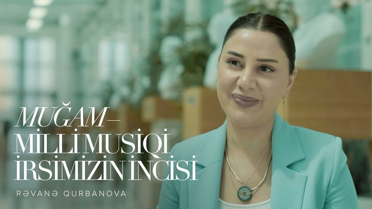 Rəvanə Qurbanova — Muğam - Milli Musiqi İrsimizin İncisi (Müsahibə)