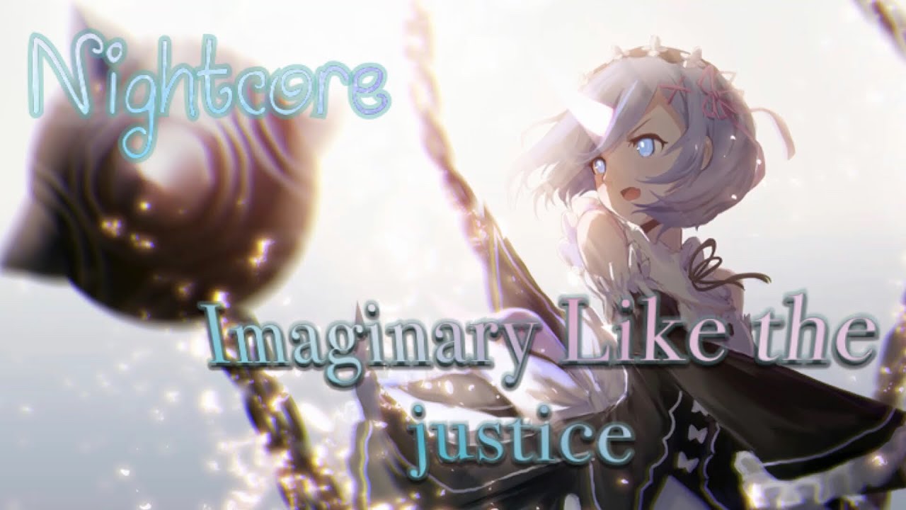 Nightcore - Imaginary Like the justices
