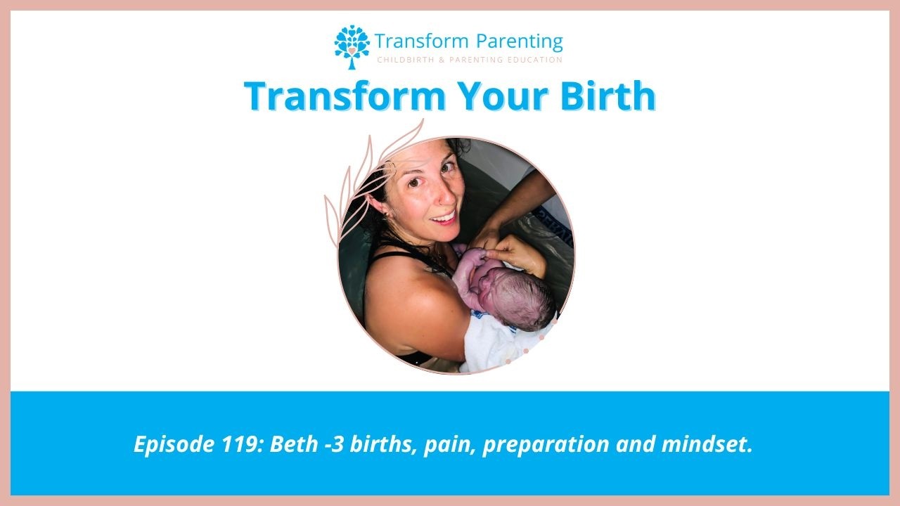 Ep 119: Beth -3 births, pain, preparation and mindset.