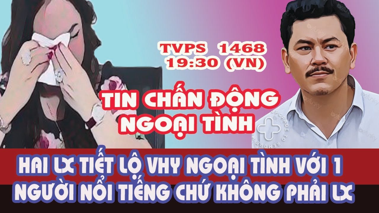 Hai LX Tiết Lộ VHY Ngoại Tình Với Người Nổi Tiếng Khác Chứ Không Phải Với LX!