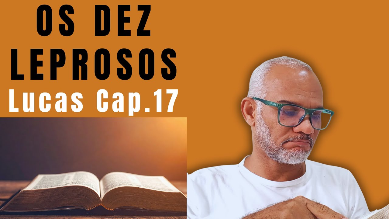 Os 10 Leprosos e Onde Está a Sua Gratidão LUCAS:17 | PROJETO ATOS DOS APÓSTOLOS