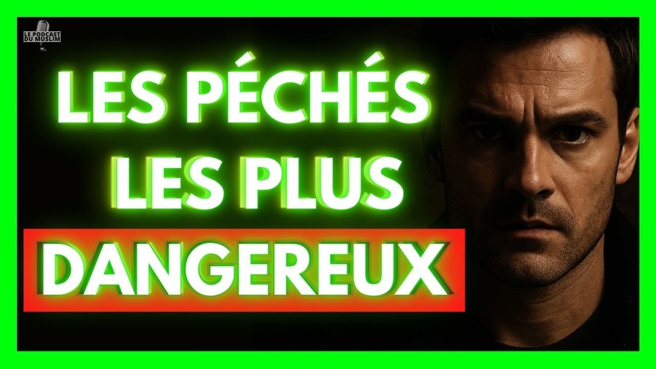 LES PÉCHÉS LES PLUS DANGEREUX - Le Podcast du Muslim - Islam rappel
