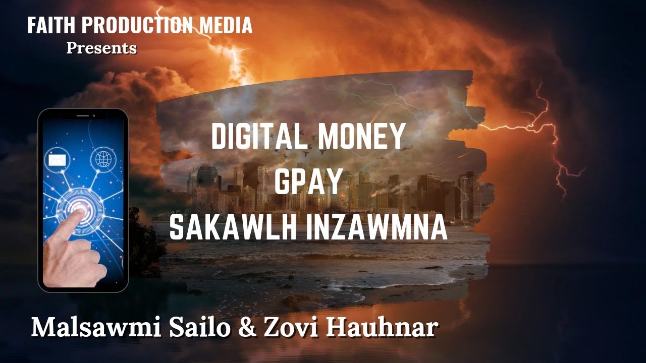 Digital Money, Gpay leh Sakawlh | Buaina Nasa Tak A Thleng Tep | Malsawmi Sailo