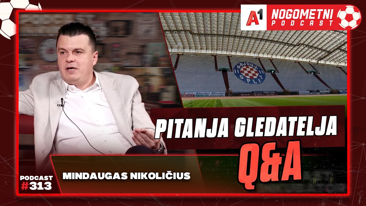A1 Nogometni Podcast #313 Q&A #313 -  Mindaugas Nikioličius