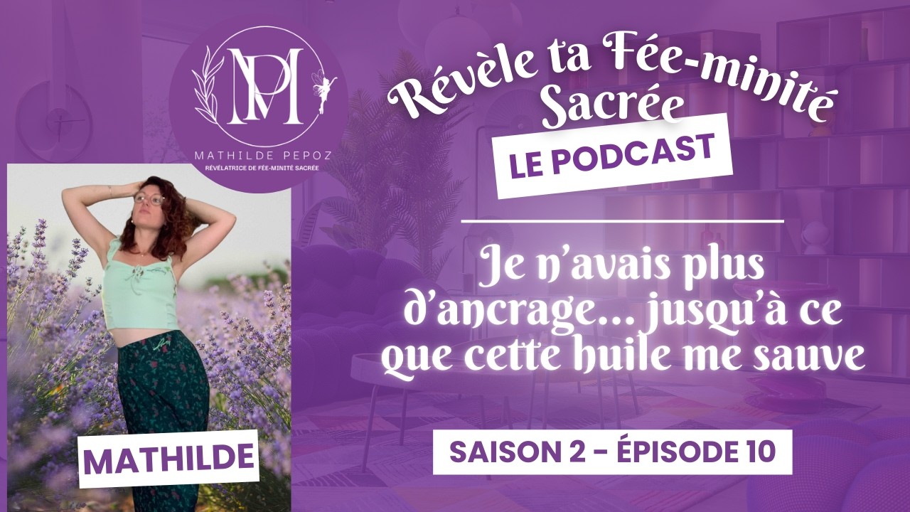 S2.E10 - Je n’avais plus d’ancrage… jusqu’à ce que cette huile me sauve