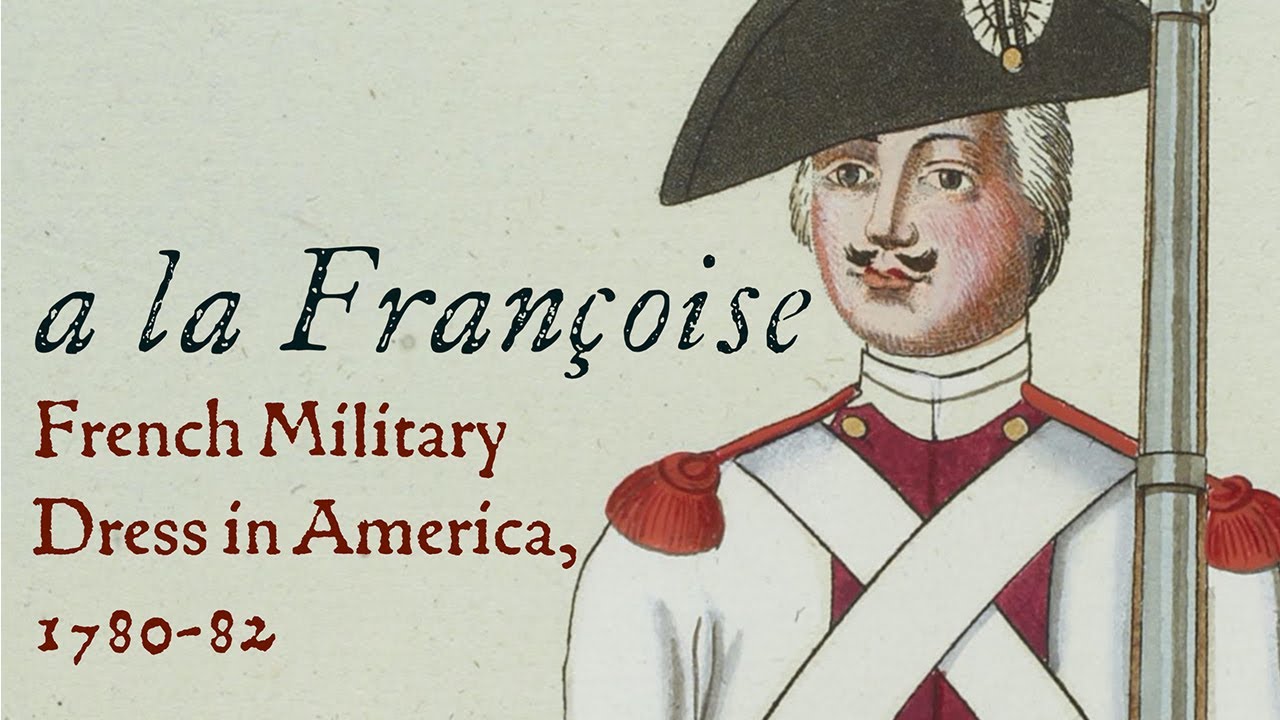 “A la Françoise” — French Military Dress in America, 1780-82, with Dr. Matthew Keagle