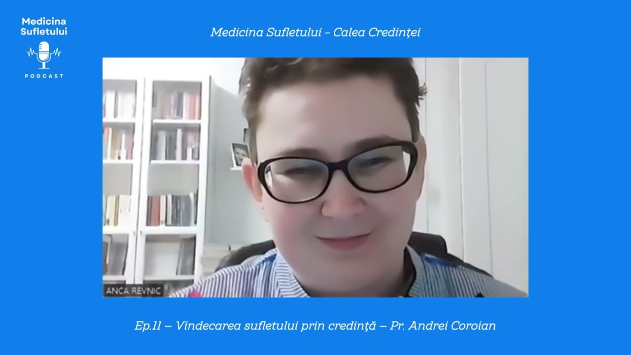 Ep.11 – Vindecarea sufletului prin credinţă – Pr.Andrei Coroian