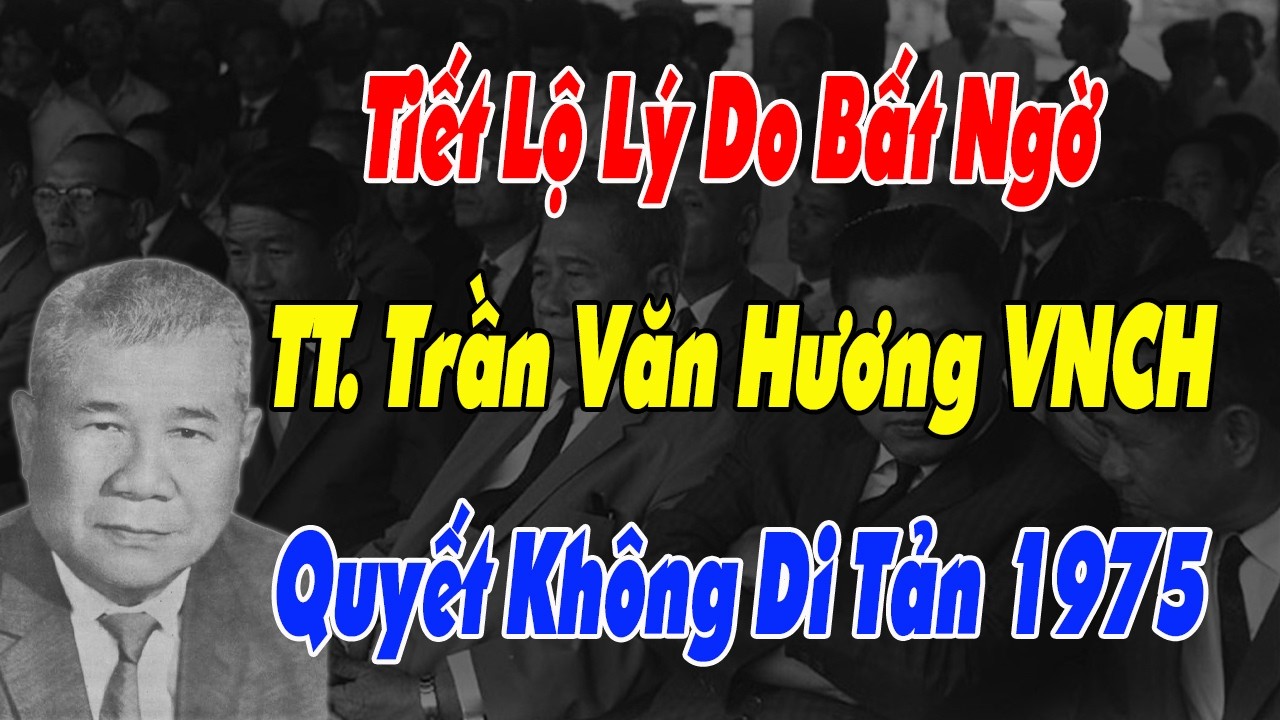 Tiết Lộ Lý Do Tổng Thống Trần Văn Hương VNCH Từ Chối Di Tản Năm 1975