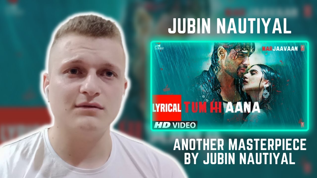 Tum Hi Aana | Jubin Nautiyal | Foreigner Reaction