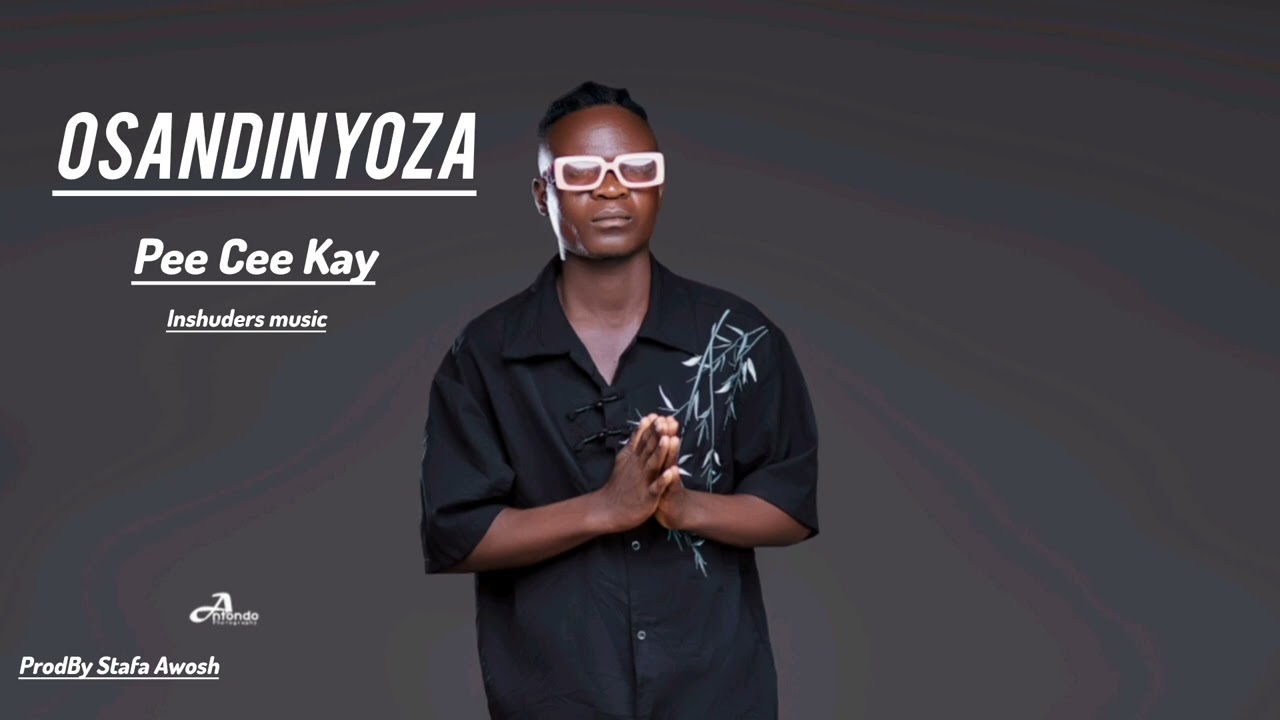 Pee Cee Kay Osandinyoza (ProdBy Stafa Awosh)