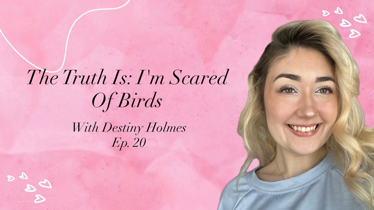 The Truth Is: I'm Scared Of Birds | Ep. 20