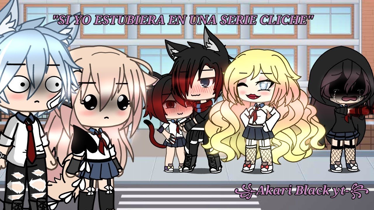 ✨QUE PASARIA SI ESTUVIERA EN UNA SERIE CLICHE✨ ||Gacha life|| -꧁Akari Black YT-꧂