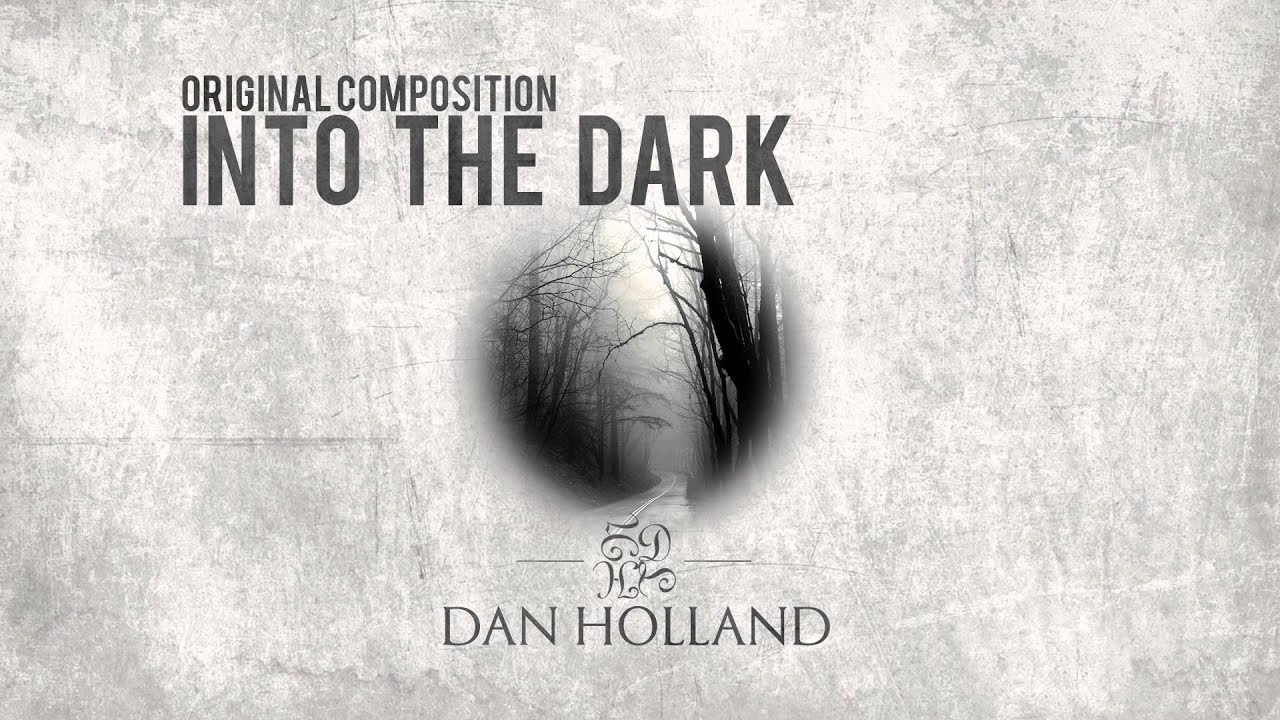 Into The Dark - An Original Composition by Dan Holland