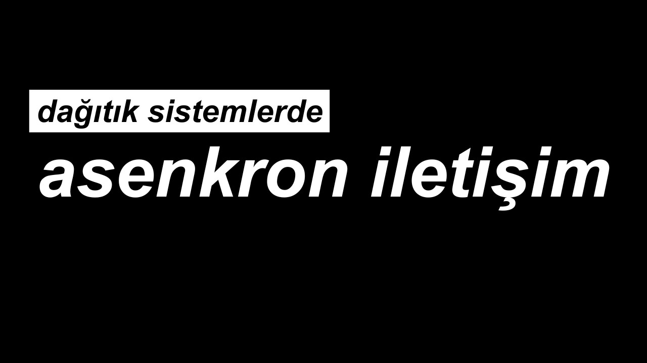 dağıtık sistemlerde asenkron iletişim mimarisi