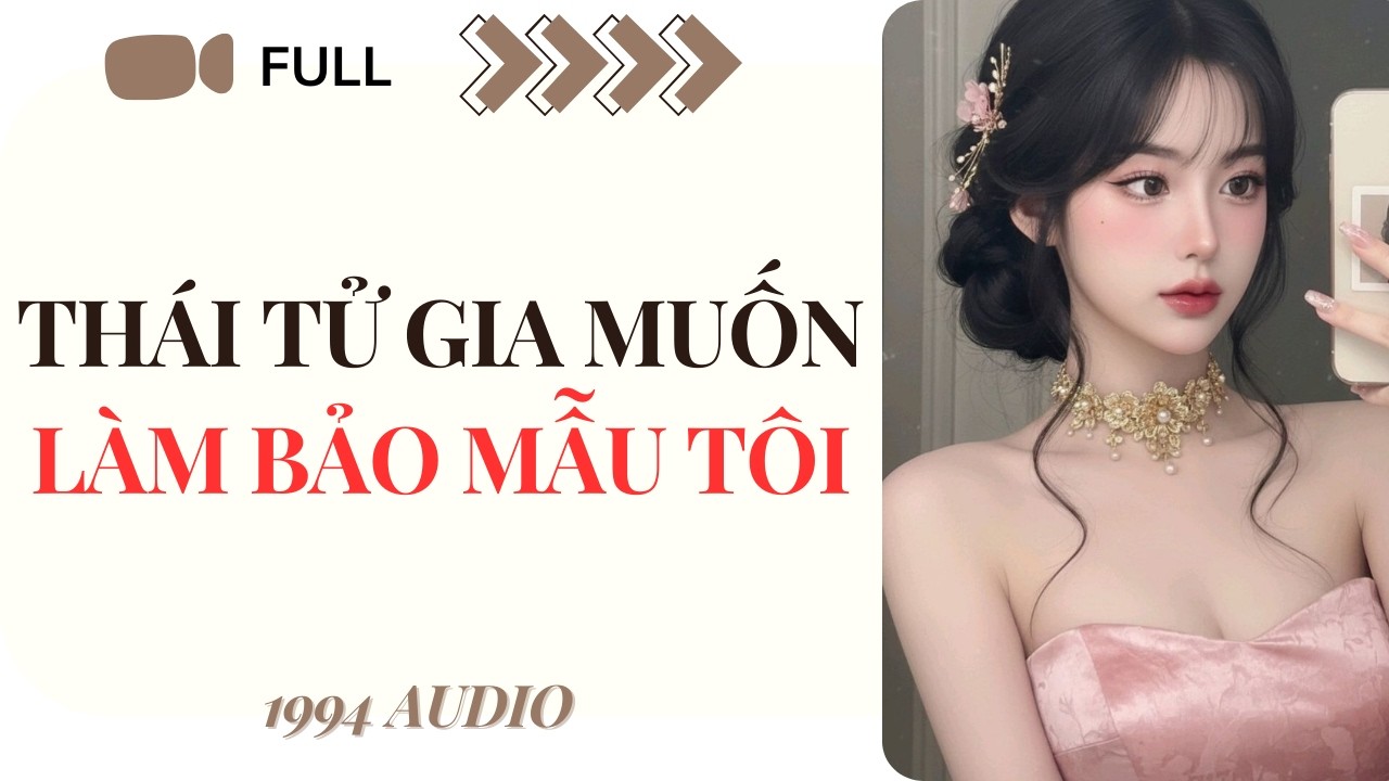 [Truyện Audio] Thái Tử Gia Muốn Làm Bảo MẫuTôi (Full) | 1994 Audio