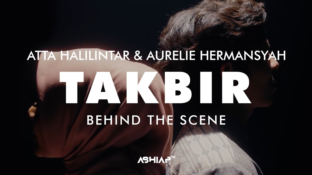 TAKBIR - ATTA Halilintar & AUREL Hermansyah (BEHIND THE SCENE)