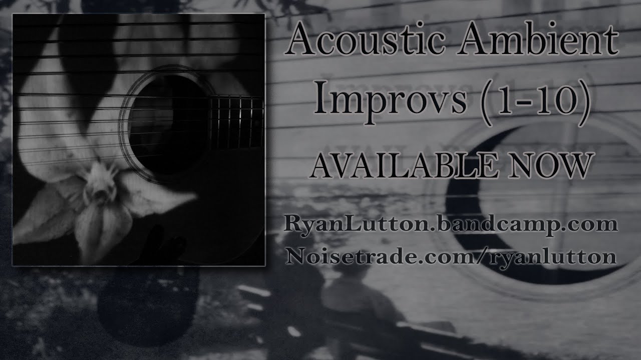Acoustic Ambient Improvs (1-10) *FULL ALBUM* - Ryan Lutton