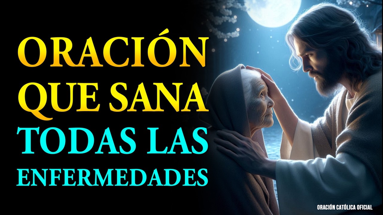 ORACIÓN MILAGROSA QUE SANA TODAS LAS ENFERMEDADES | DESDE LA CABEZA HASTA LOS PIES
