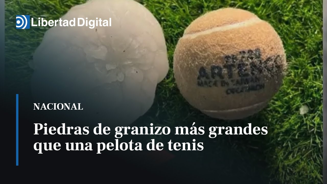 Caen en España piedras de granizo más grandes que una pelota de tenis